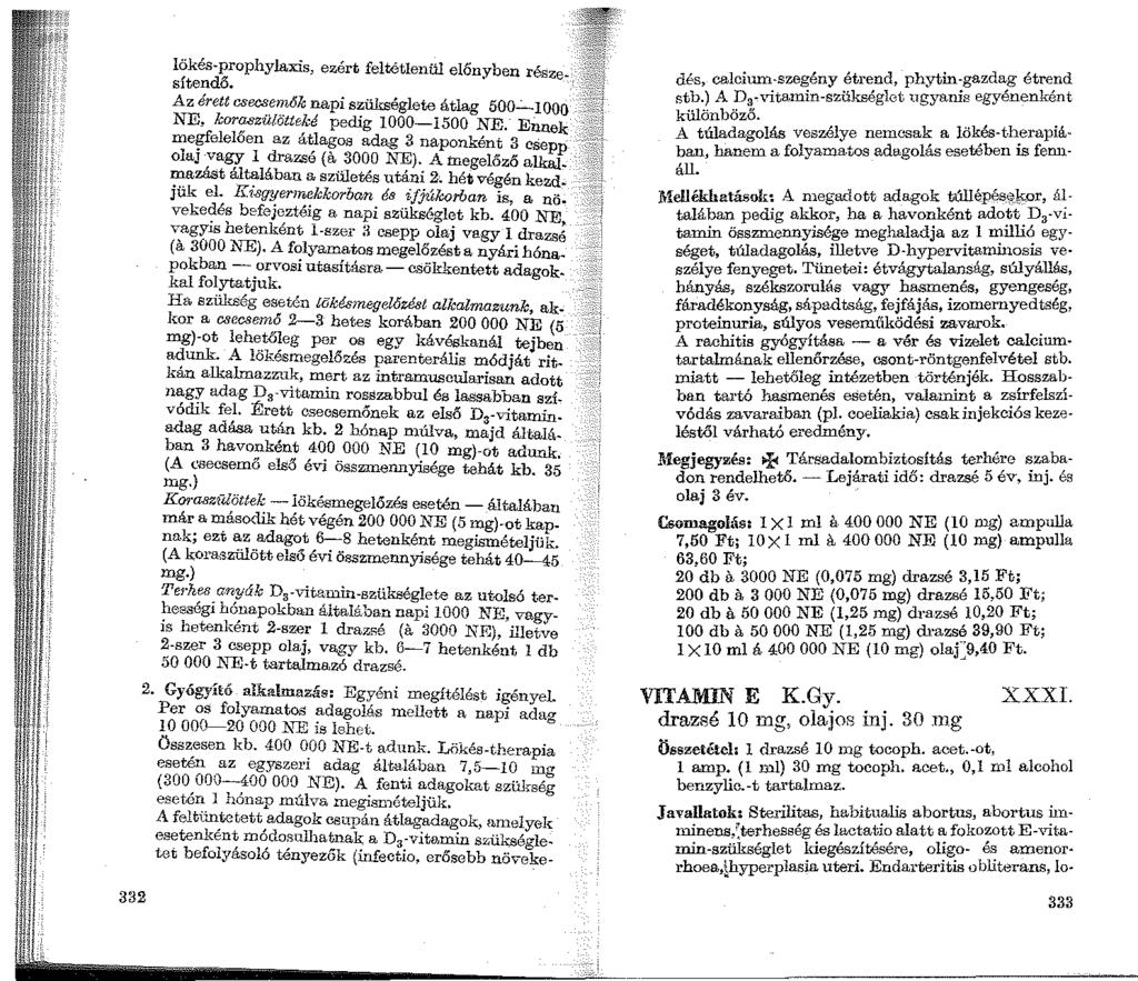 332 lökés-prophylaxis, ezért feltétlenül el6nyben része sítendő. Az érett csecseniók napi szükséglete átlag 500..:... 1000 NE, koraszülötteké pedig 1000-1500 NE. Ellnek me?