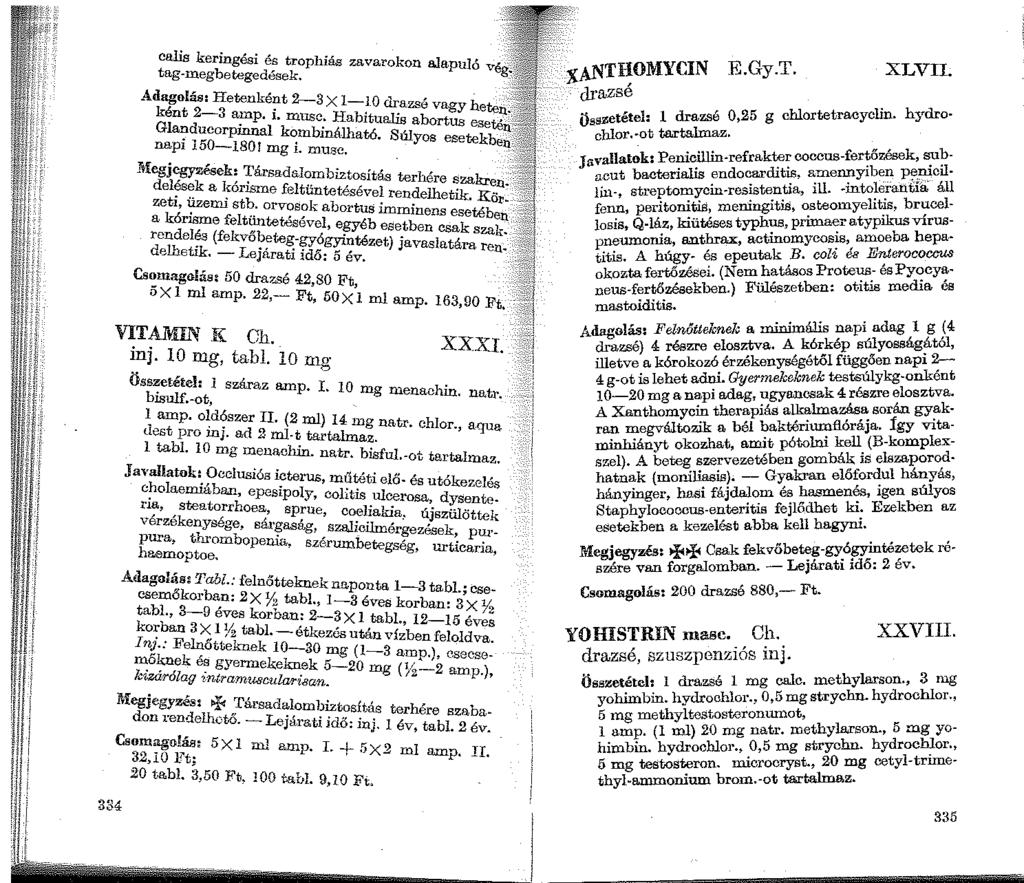 334 calis kering' t es1 es ropluas zavarokon ajapuló é. tag-megbetegedések. v &:... Adagolás: Hetenként 2--3X 1-lO dr, ként 2-3 amp. i. musc. Habitu~zse vagy heten.