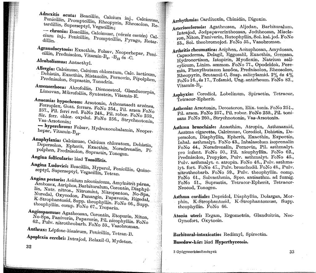 1 Adnexitis acuta: Beacillin, Calcium inj., Penicillin, P1 omptcillin, Rheopyrin, Rheosolon, tardillin, Superseptyl, Vegacillin; - chronia: Beacillin, Calcimusc, (vérzés esetén) ciun1 inj.
