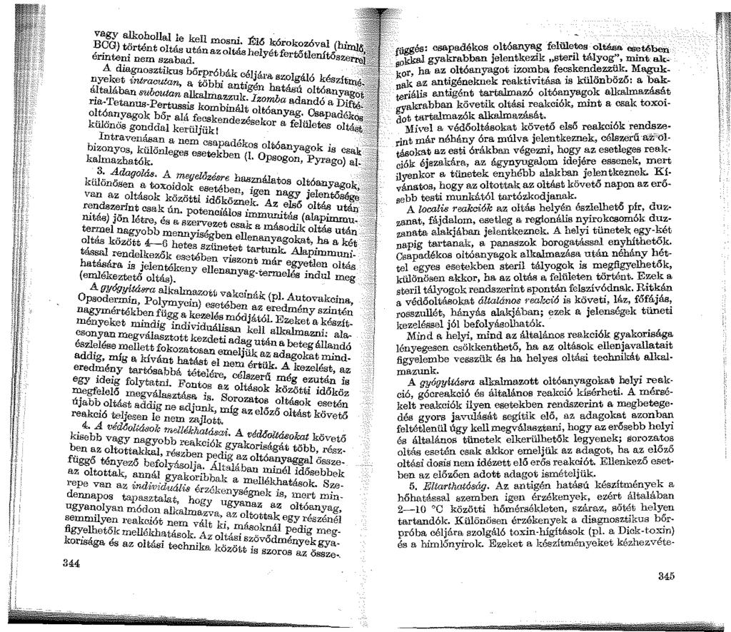 vagy alkohollal le k Il É" BCG) történt oltá t~ mosm. 'i6 kórokozóval (hű:n.ig érinteni nem szab:~. nazoltáshelyétfertőtlenítősze~ A diagnosztikus bőrpróbák cél"á,..; nyeket intracut.an, a több'.