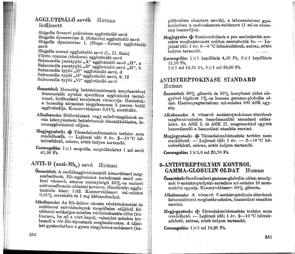 AGGLUTINÁLÓ savók Hmmm liofilezett Shigella flcxneri polivalens agglutináló savó Shigella dysenteriae 2. (Schmitz) agglutináló savó Shigella dysonteriab 1.