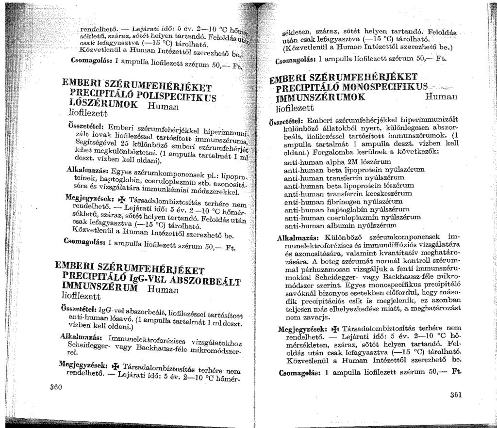 rendelhető. - Lejárati idő: 5 év. 2-] O C h,.. sékletű, száraz, sötét helyen tartandó. Felold, 0 cs~k lcfag::.asztva (-15 C) tárolható, as Kozv etlenul a Hun1an Intézett"!