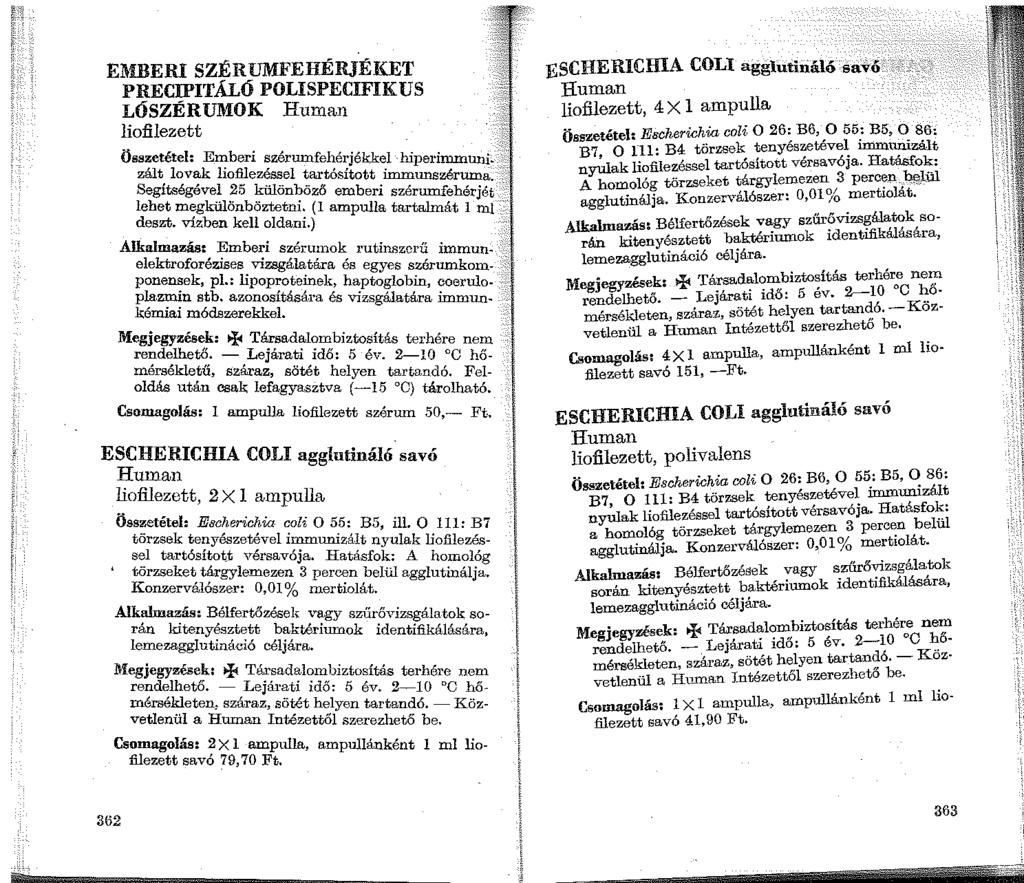 EMBERI SZÉRUMFEHÉRJÉKET PRECIPITÁLÓ POLISPECIFIKUS LÓSZÉRUMOK Human liofilezett Összetétel: Emberi szérumfehérjékkel hiperinommn,;. 1 zált lovak liofilezéssel tartósított immunszéruma.