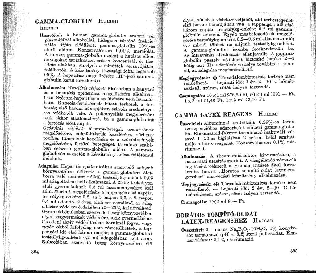 GAMMA-GLOBULIN human 364 Human Összetétel: A_ hun1an gamma-globulin emberi vér plazmájából alkohollal, hidegben történő frakcionálás útján előállított gamma-globulin 10%-os steril oldata.