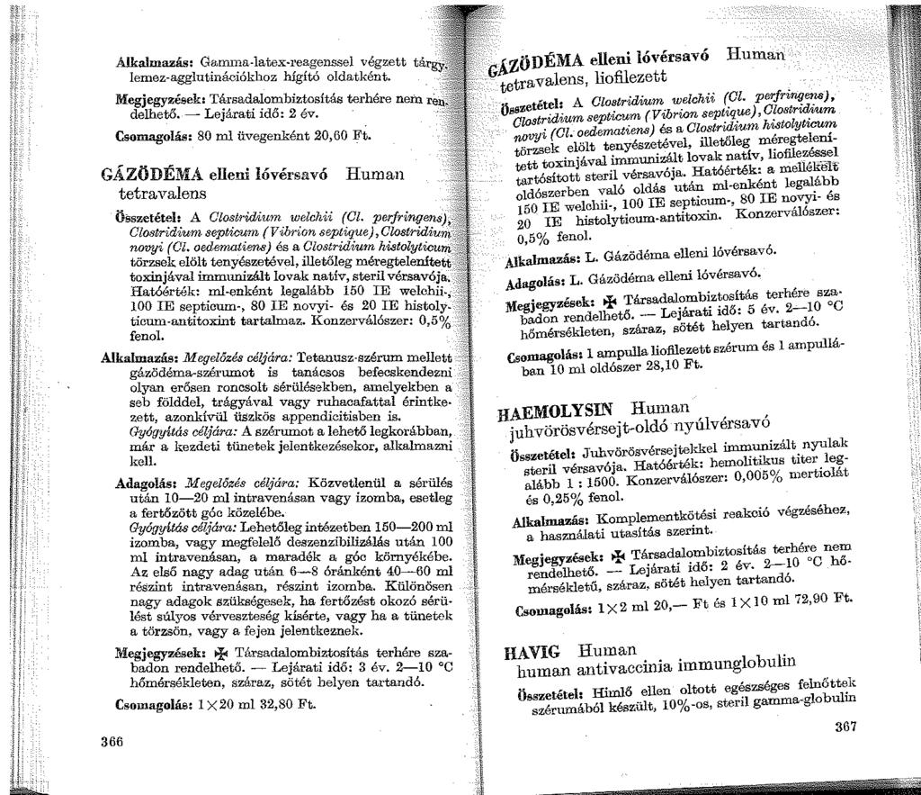 Alkalmazás: Garrnna-latex-reagenssel végzett tárgf lernez-agglutinációkhoz hígító oldatként. Megjegyzések: Társadalombiztosítás terhére nein rén delhető. - Lejárati idő: 2 év.