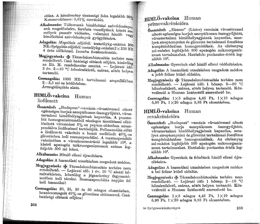 oldat. A készítmény tisztasági foka legalább 90ó. Konzerválószer: 0,01 % mertiolát.