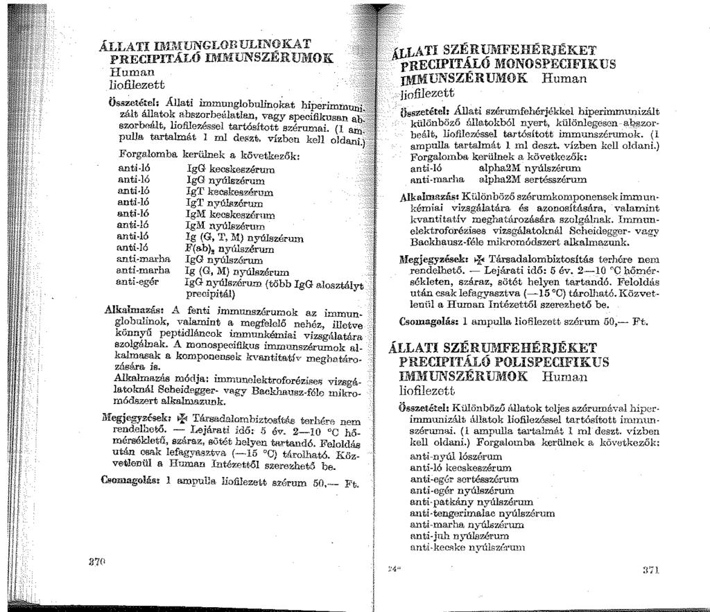 ÁLLATI Il\L'\iUNGLOBULIN(_lKAT PRECII'ITÁLÓ IJ1'!Ml:JNSZERU11'l:OK Iluman liofilezett Ös;;zetéteI; Állati immunglobulin<;>kat hiperimmunj_,: zált állatok a.