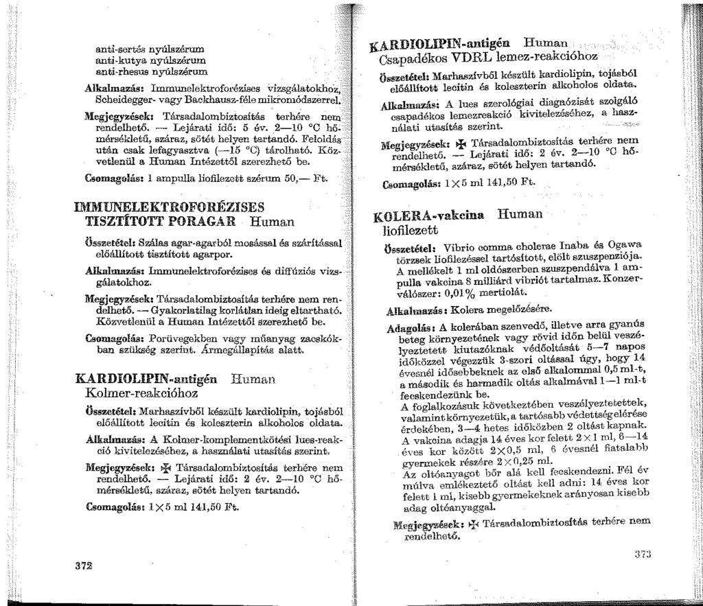 anti-serws nyúlszérum anti-kutya nyúl.szérum anti-rhesus nyűlszérum Alkalmazás: Irnmunelektrofo1'ézises -\dzsgálatokha z, Scheidegger- vagy Backhausz-féle mikromódszerrel.
