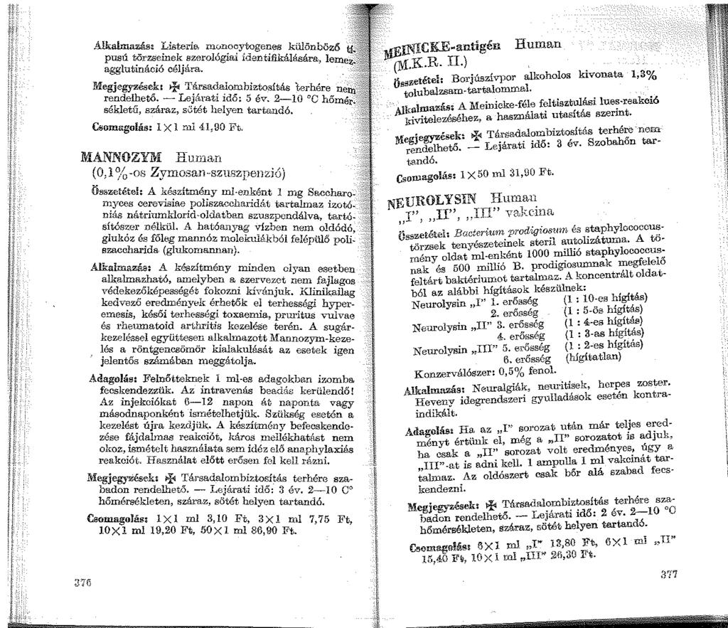 A.lkalmazás~ LIBterla mvnocytogenes különböző ti: pusú törzseinek szerológiai ídentüikálására, lemez,; agglutináció céljára..... :;, l'degjegyzések: + Társadalombiztosítás terhére ne'ni. rendelhető.
