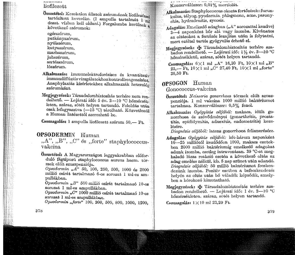 liofilezett Összetétel: 1Cezeletlen állatok szérumának liofile tartósított keveréke. (1 ampulla tartalmát I deszt. ví:,;ben kell oldani.