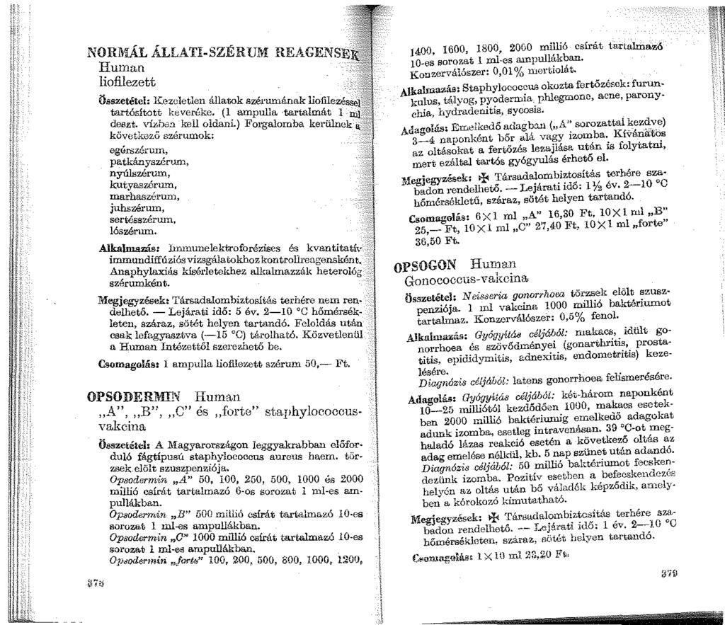 1 NORil'.ÁL ÁLLATI-SZÉRUM REAGENSE Human liofilezett Összetétel: Kezeletlen állatok Szél'umának liofilezéssel tartósított keveréke. (1 ampulla -tartalmát 1 deszt. víz.ben kell oidani.