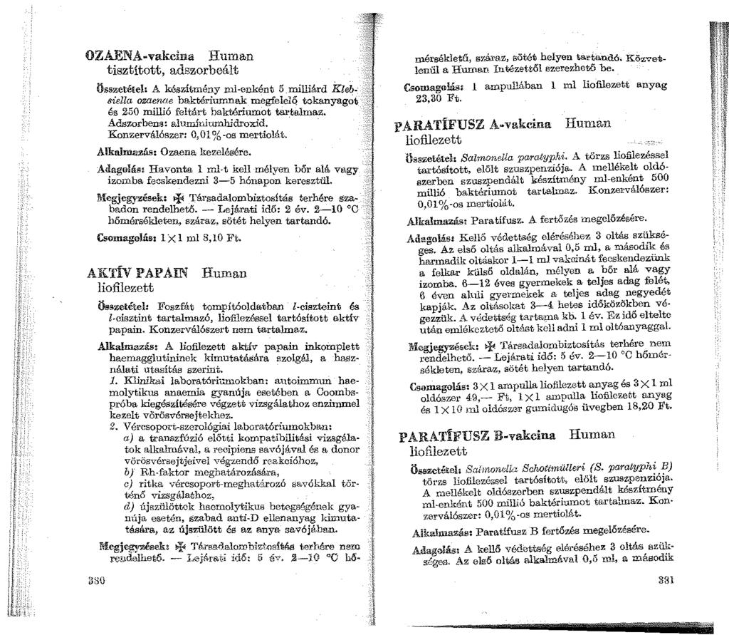 Human tisztított, adszorbeált OZAJ<~NA vakclna Összetéteh A készítmény nu-euként 5 _milliárd Kleb- siella ozaenae baktériumnak megfelelq tokanyago'b és 250 millió feltárt baktériumot tai talmaz.