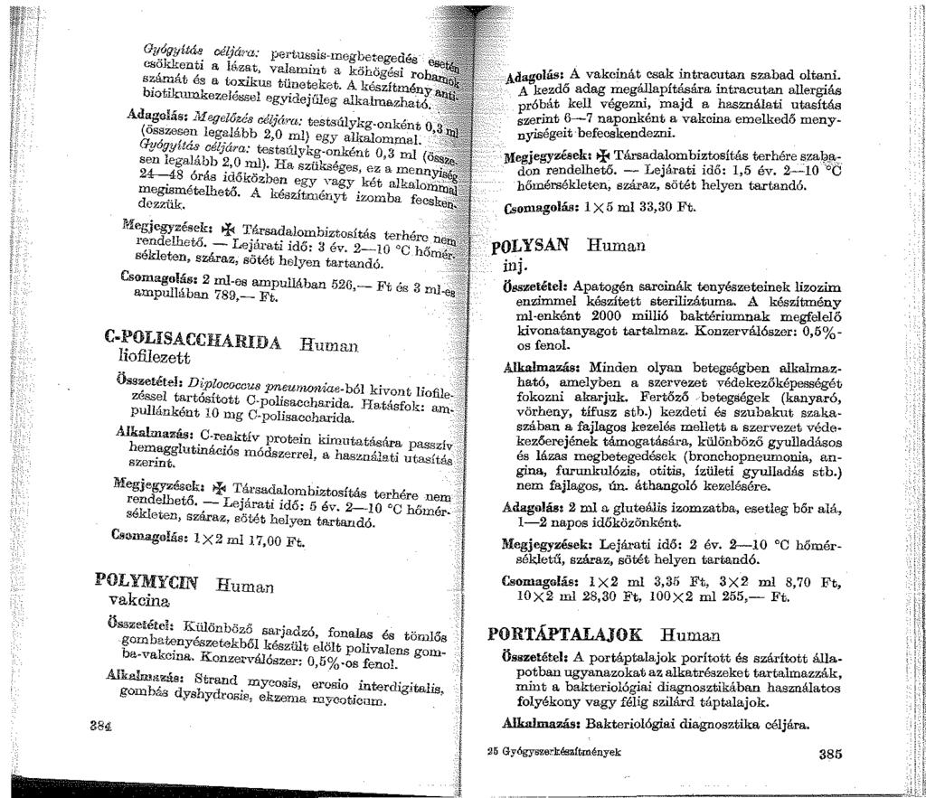 Gz~'![llJÍtáe_ céljára: pertussis-1negbetegedée csokke:ati a láza.t, valamint a köhö,;zési r s~:iát és a toxikug tüneteket. A kés'titmé~ b1otiknu1kezeléssel egyidejűleg alka.hnazha.tl. Ad~gc~ás; J.