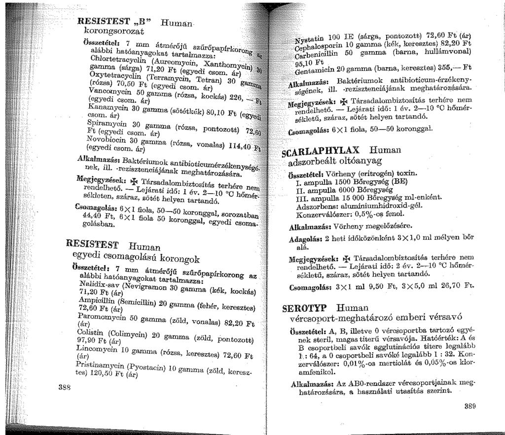 RESISTEST R" Human korongsorozat Összetétel: 7 mm átmérőjű szűrőpapírkoro alábbi hatóanyagokat tartalmazza:.. Ohlortetracyclin (Aureomyciil, Xanthomycln, gamma (sárga) 71,20 Ft (egyedi csom.