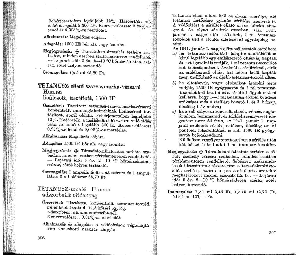 Fehérjetartalom legfeljebb 12~b I-Iatóérték: mlenként legalább 300 IE. Konzerválószey.: 0,25%-os fenol és 0,005%-os inertiolát...,ijkalnuu::ás: Megelőzés céljára.
