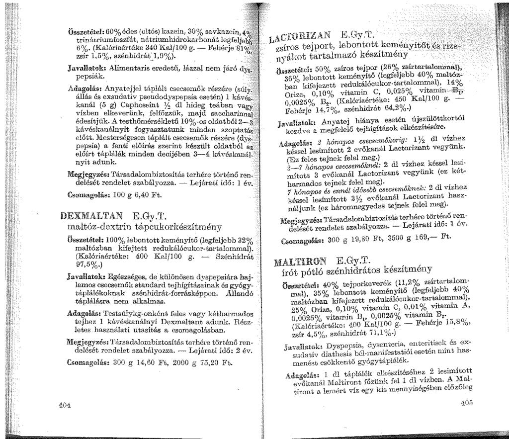-;~ Össz~téte~: 60% éd;s (o~tó~} kaz:o~n, 30% savkaze~n,. 4~~~ tr1nátr1wnfoszfat, natr1uml11aroka:ebon:it legfeljebq~- 6~fo. (Kalóriaértéke 340 Kal/100 g. - Fehérje 8_1 o/r ':~2 0?.Sír l,5~b.