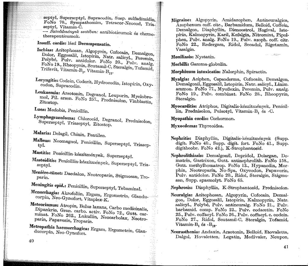 1! 1 1 r 1 f. 1 1! 1 1 l! 'i r l1 i 1 l l l J ' 0..,. r.. ~. septyl, Superseptyl, Supracodin, Susp. sulfadimidin. /\ 1 FoNo 70., Sympathomim, Tetracor-Neocod, Tria- aeptyl, Vitamin-e. 1 - Szo.