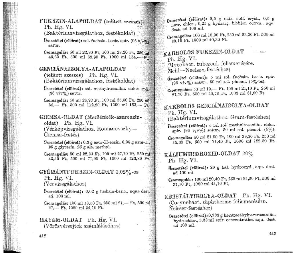 FUKSZIN-ALAPOUM.T (telített szeszes) Ph. Hg. VI.. (Baktériumvizsgá!athoz, fostékoldat) Összetétel ( elöirat): sol. fuchsin. basic. spir. {96 v/v satur.