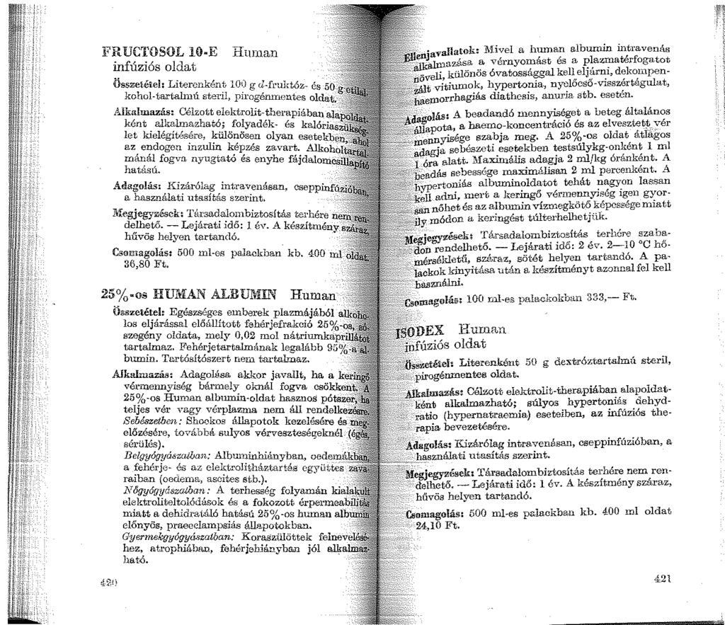 FR UCTOSOL 10-E Human infúziós oldat Összetéiel: Literenként 100 g U-fruktóz- és 50 i. kohol-tartalinú steril, pirogémneutes oldat.