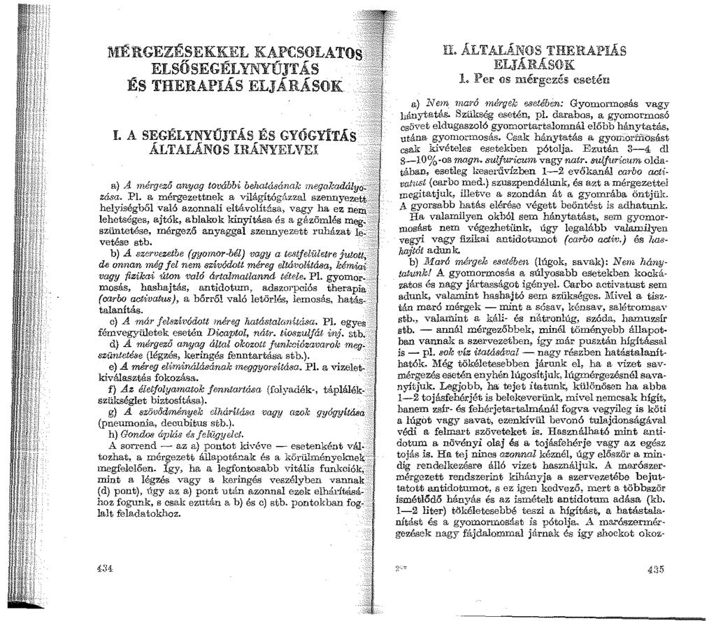 MÉRGEZÉSEKKEL KAPCSOLATOS ELSŐSEGÉLYNYÚJTÁS ÉS THERAPIÁS ELJÁRÁSOK I. A SEGÉLYNYÚJTÁS ÉS GYÓGYÍTÁS ÁLTALÁNOS IRÁNYELVEI a) A 1nérgező anyag további behatásának 1nega.k.adály6 ~_::: zása. Pl.