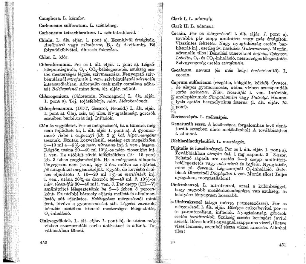 Camphora. L. kámfor. Carboneum sulfuratum. L. szénkéneg. Carhoneum teb.'achloratwn. L. szént.etraklorid. Chinin. L. ált. eljár. 1. pont a). EzenJdvül értágítók.
