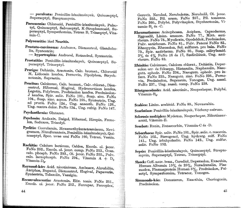 S purulenta: Penicillin-készítinények, Quinoseptyl uperseptyl, Streptomycin. ' Pneumoni~: Chlorocid, Penicillin-készítmények, Pulsotyl, Qmnoseptyl, Salv?