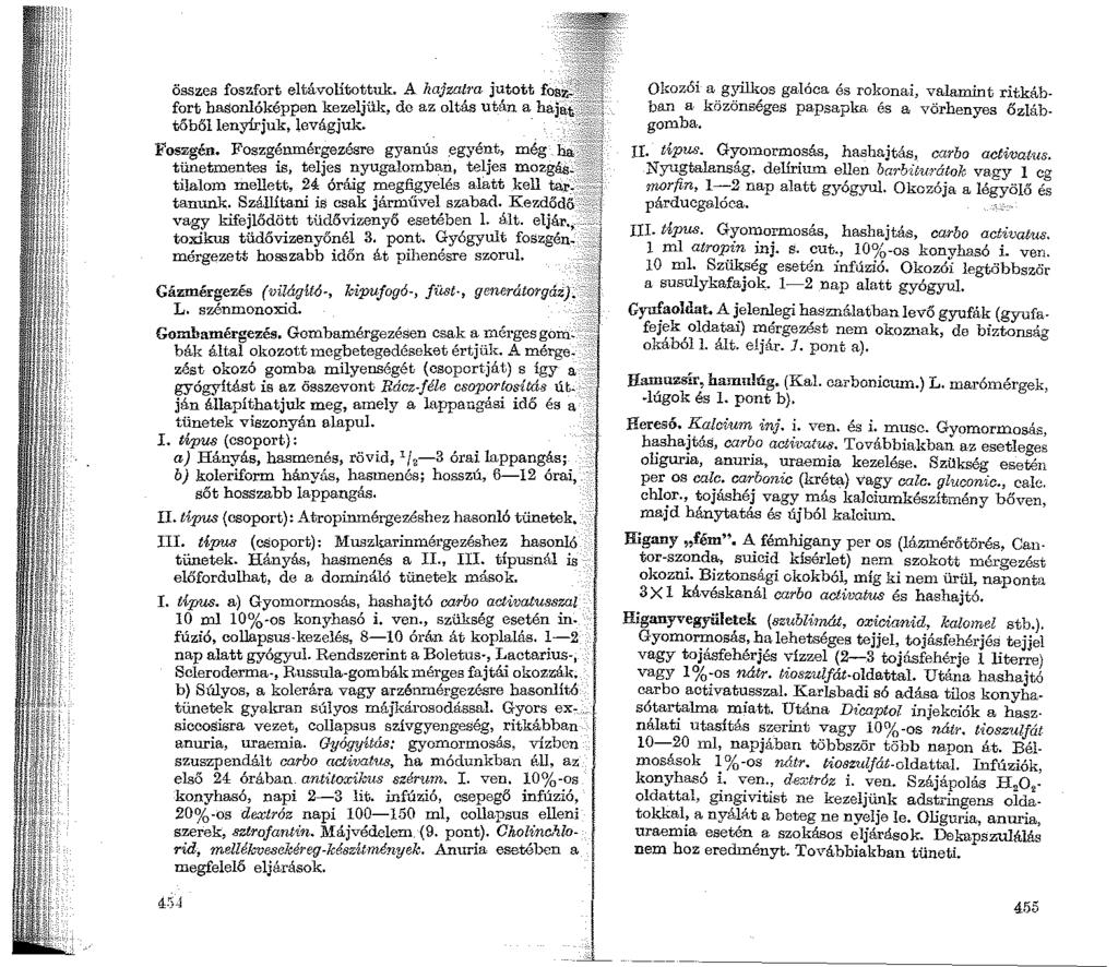 összes foszfort eltávolítottuk. A hajzal1 a jutott fosz.., fort hasonlóképpen kezeljük, dc az oltás után a hajat tőből lenyírjuk, levágjuk. Foszgén. Foszgénmérgezésre gyanús.