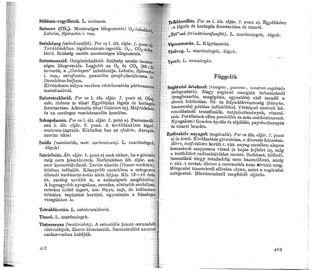 Stihinm~vegyilletek. L. antimon. Szénsav (C0 2 ). ldesterséges lélegeztetés! Lobelin, Spiractin i. ven. Szén.t..éneg (széndiszulfid). Per os 1. ált. eljár. 1. pon~ To\Tábbiakban légzőcentrurn izgatók.