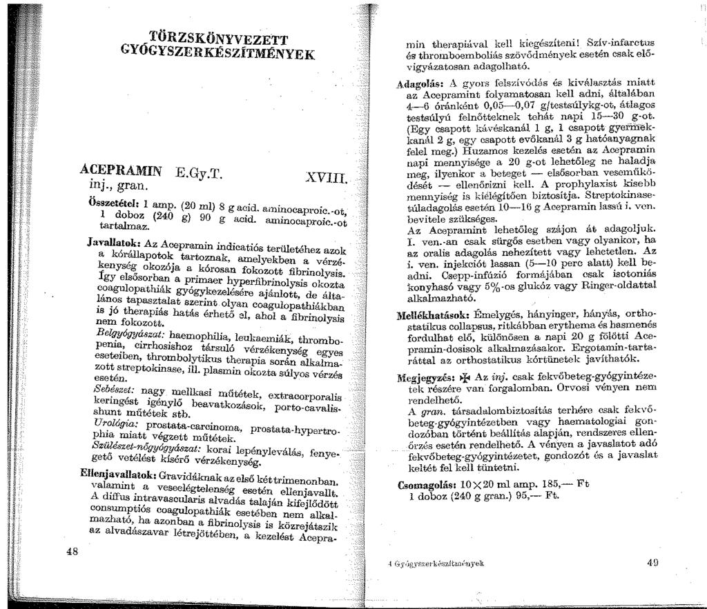 48 TÖRZSKÖNYVEZETT GYÓGYSZERKÉSZÍTMÉNYEK ACEPRAMIN E.Gy.T. inj., gran. XVIII. Összetétel: I amp. (20 ml) 8.. l doboz (240 g) g,a~id. ain1?ocaproic.-ot, tartalmaz. 90 g 1:1,cid. anunocaproic.