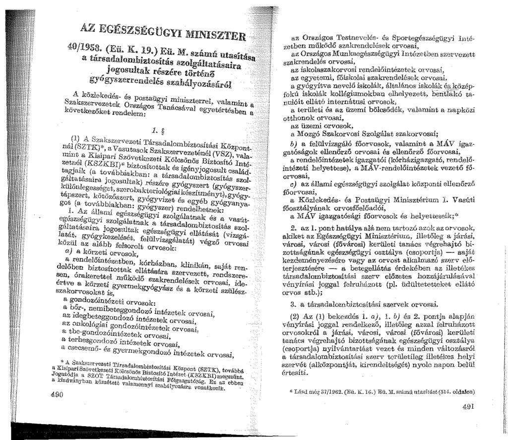 'i )'j i AZ EGÉSZSÉGÜGYI MINISZTER 40/1958. (Eü. K. 19) E'' n,.. ~ u~ _..a. szamu utasít... a ta:rsada.lomhiztosítás szoio-á!ta~ asa,,... JOgoswtaK.. ' reszere.