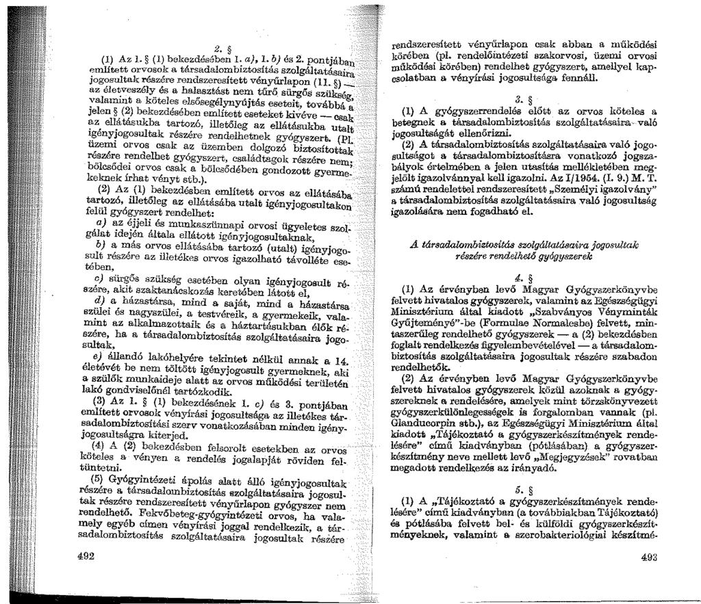 (1) Az l. (1) bekezdésében 2 1: a),~. b)'2 es pontjab.an enilltett orvosok a társada1omb1ztos1tas szolgáltatásall'a {oo-osultak részére rendszeresített vényűrlapon (11.
