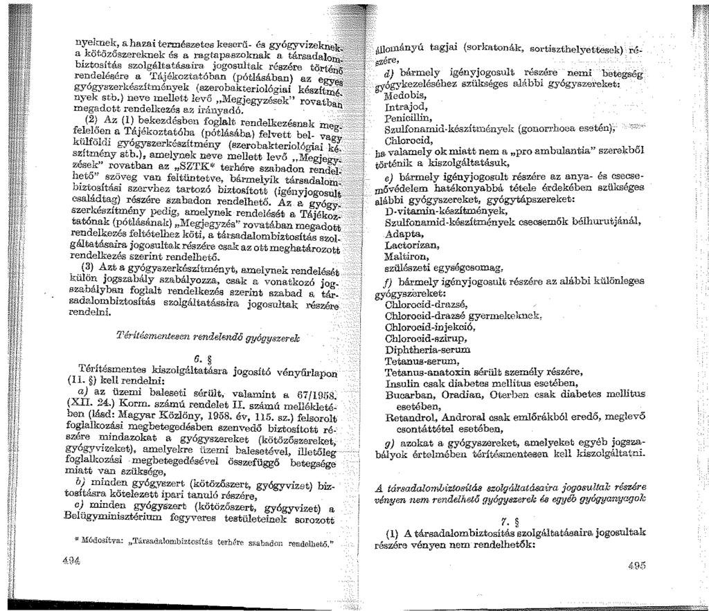 nyelmek, &ha,.,.ai természetes keserű- és gyógyvizekner:~~' ájjo:inányú tagjai (sorkatonák, sortiszthelyettesek) réa kötözőszereknek és a :ragtapa.