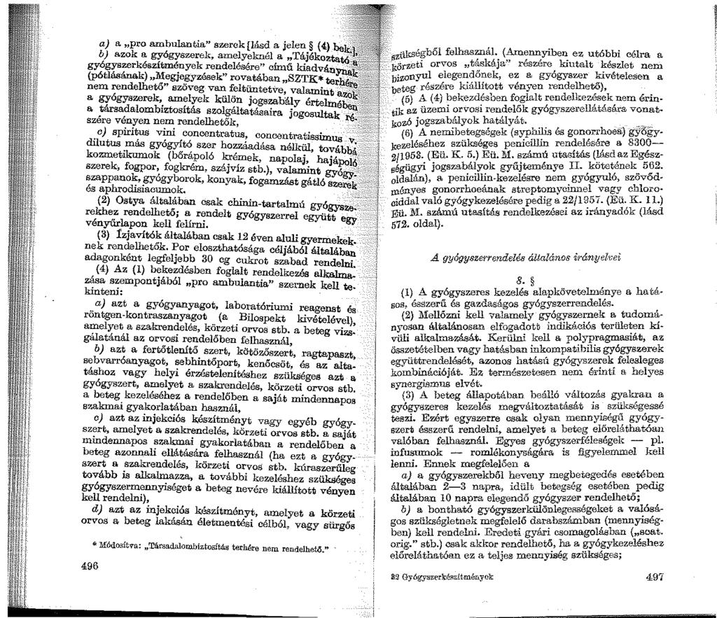 a) a pro ambulantia" szerek (lásd a jelen (4:) be b) azok a gyógyszerek, amelyeknél a Tájékozta gyógyszerkészítmények rendelésére" című kiadvá tó:,_ (pótlásának) l!;gje_?yzések" rovatá.