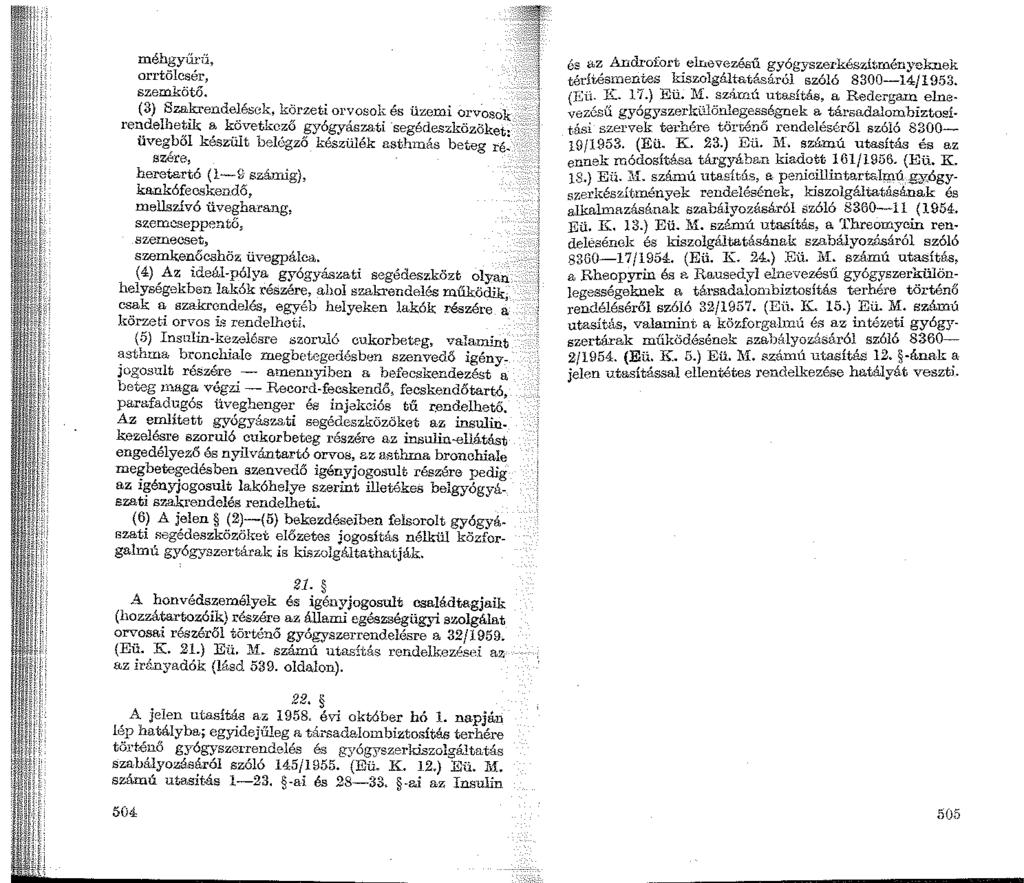 méhgyfu:ü, orrtölcsér, szem.kötő. (3) Sza!trendelések, körzeti orvosok és üzemi orvosok, ' rendelhetik a következő gyó&7ászati segédeszközöket üvegből készült belégző készülék a.