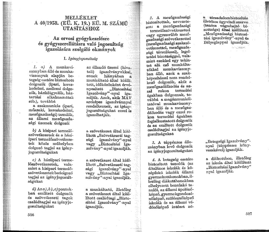 MELLÉKLET A 40/1958. (EÜ. K. 19.) EÜ. l\i. SZÁMÚ UTASÍTÁSHOZ Az orvosi gyógykezelésre és gyógyszerellátásra való jogosultság igazolására szolgáló okmányok l.