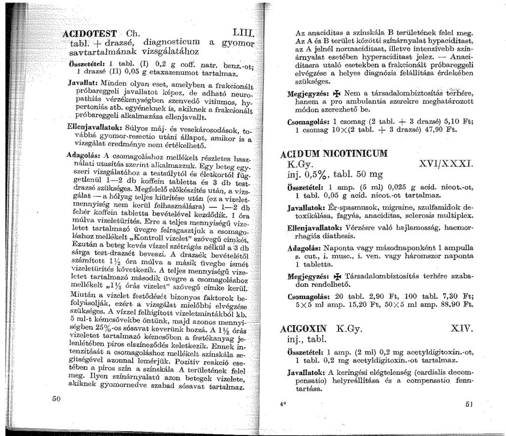 50 ACIDOTEST Ch. LIII. tabl. + drazsé, diagnosticum a gyo1nor savtartalmának vizsgálatához Összetétel: 1 tabl. (I) 0,2 g coff. natr. benz. -ot 1 drazsé (Il) 0,05 g etaxazenumot -tartahnaz.