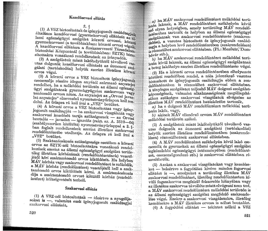 Kezelőorvosi ellátás }ílt~ 1 Íán~~~~!~ia :!~~~ta(gyk ;,~énkyjogo~ult családtag 1,,.. e orvost) ellátás t ann egeszsegugyi szolgálat k.. t". a az gyermekorvosai (a továbbiakb o~~ l oi;vosai, kö.