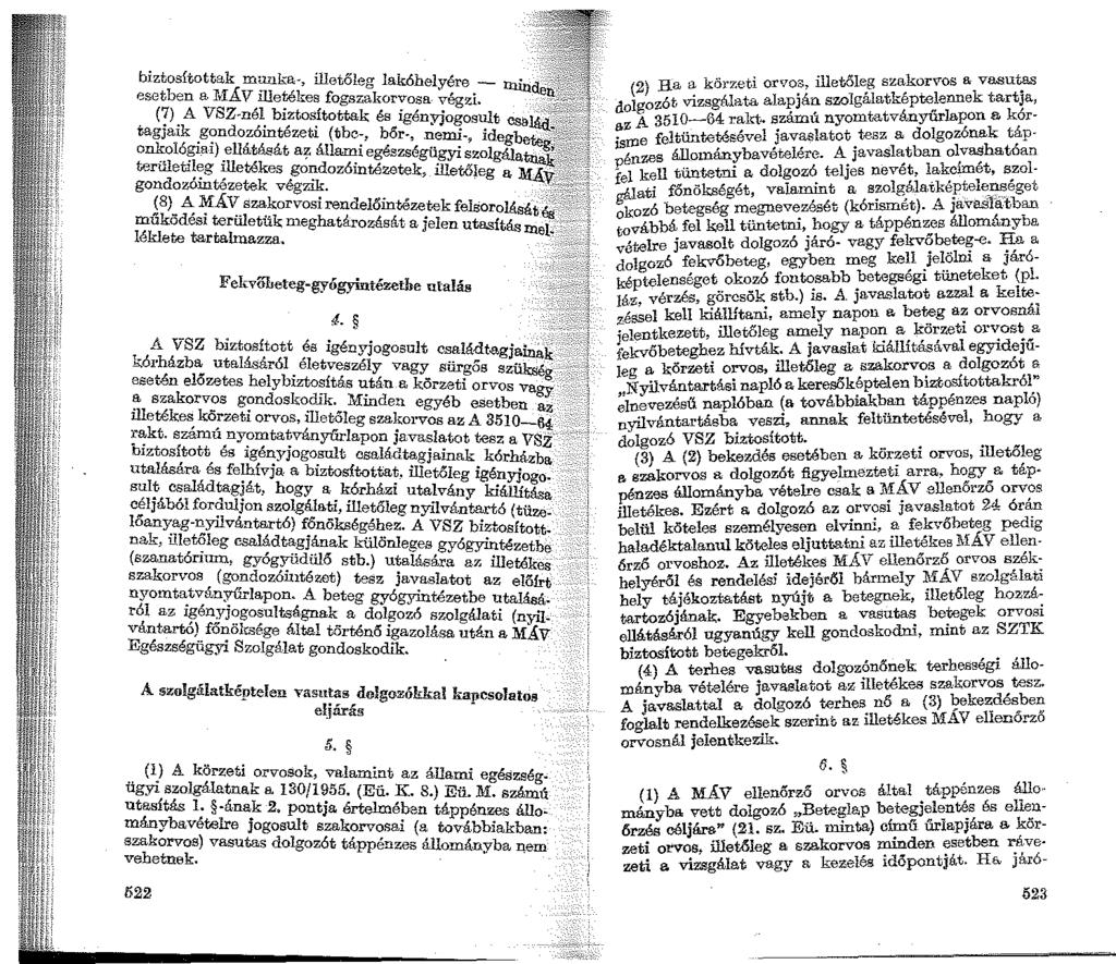 biztosítottak munka-, illetőleg lak6helyére - tniu esetben a_ 1v!ÁV illetékes fogszakorvosa. végzi.... {?).A VSZ-nél. bi;:tos.ítottak és igényjogosult család_~-<;; 1 tagja1k.g?ndozómtezeti (tbc- bé'ir-,.