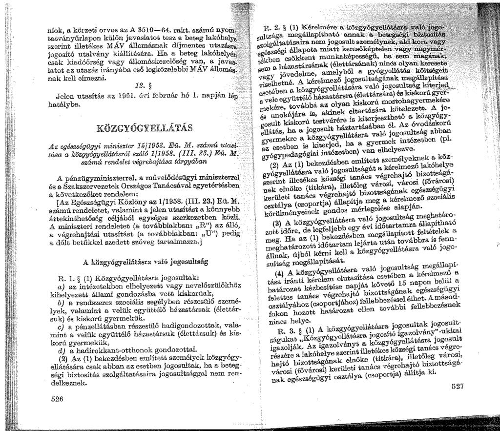 niok,_ a ~?rzeti orvos az A 3510--ü4,,.--~ tatvanyurlapon. kül" on.. Javaslatot te~ rakt. b szamú nyom<.>--, azermt illetékes 11ÁV állomás 1 ;;;~E_t eteg lakóhelye, jogosító utalvány kiállitására nha.