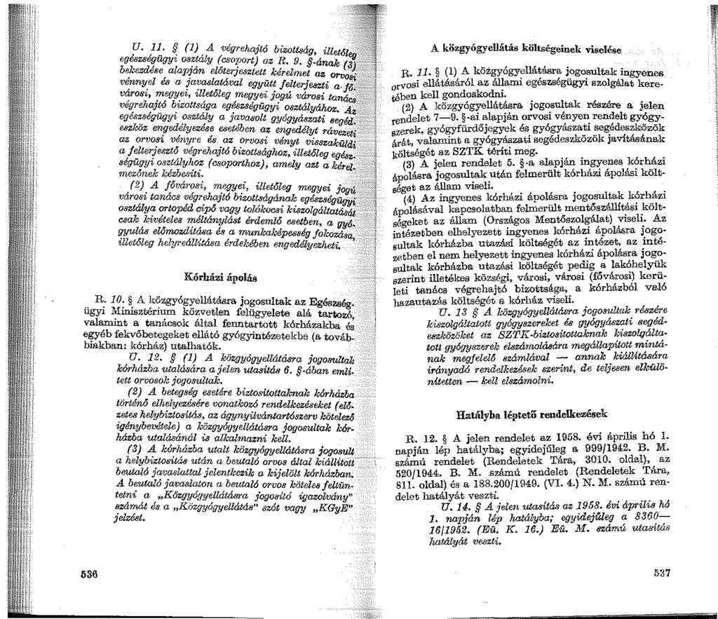 U. 11. (1) A végrehajtó bizotl8ág illetőt - euészséqügyi os~tály (CSOJ?Ort) az R. 9. ~ának r~-:;~_ b~kezdése alap:zán előter;esztett kérelmet az ot v~b{-_?: venny_el t3s a?a~asla.