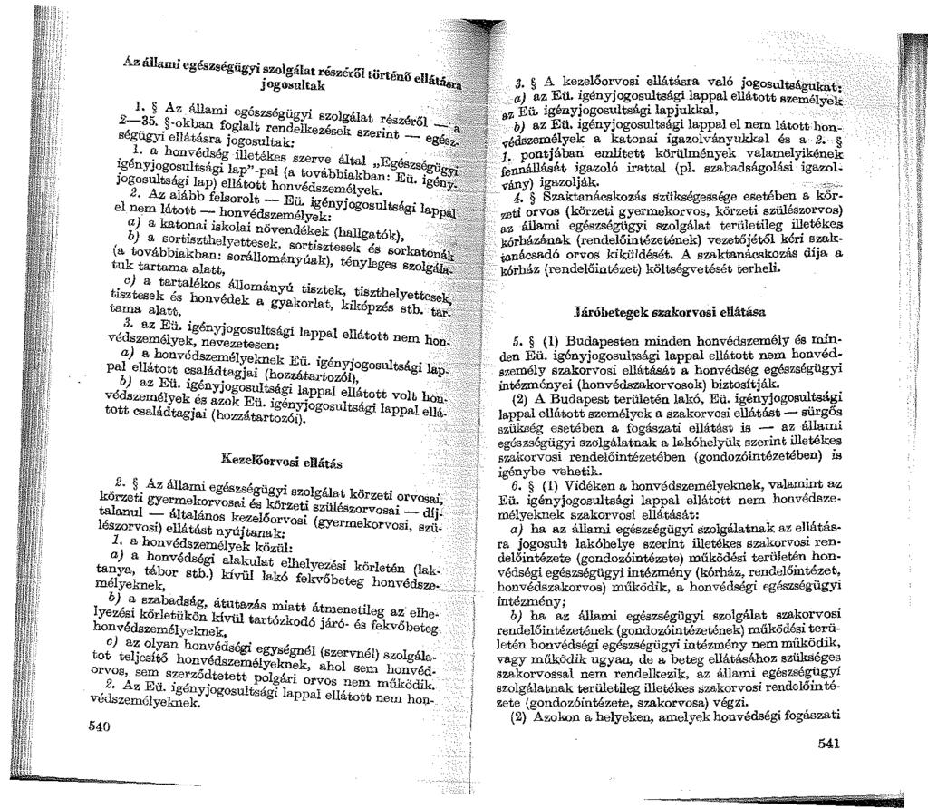 Ázállruni 0 ' '.::s eeeszsegugy1 ~zolgálat részév:ol történíi 11-- Jogosultak e Rtá&: l. Az állami egészsé 2~~5.. -okban foglalt re~a!~~o1tálat ~észéről segugyi ellátásra jogosultak: se szenut -.,1.