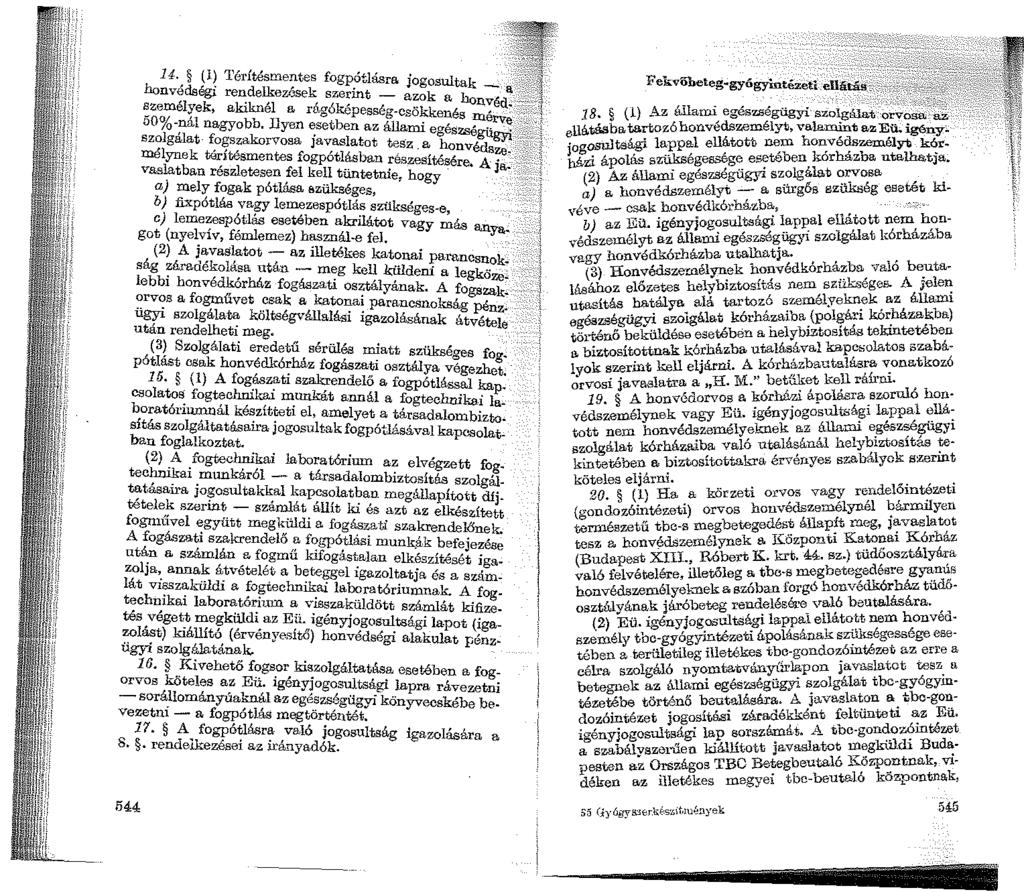 14. ( l) Térítésmentes fogpótlásra jogosultak honvédségi rendelkezések szerint - azok a bo ~ a : személyek, akiknél a rágóképesség-csökkenés n-~ d~ >:.: ::1 roo1 'l bb ll merve,.1 o ;0 -~a nagyo.