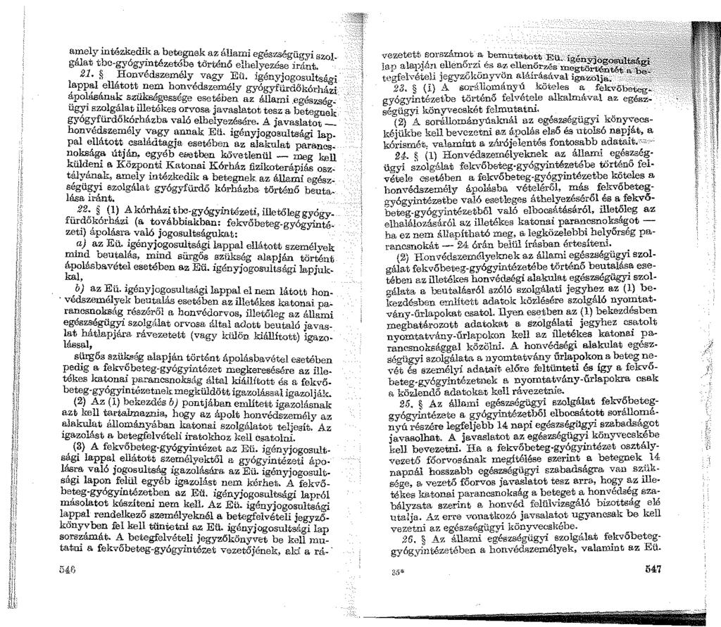 amely intézke~ a betegnek az állami egés:r..ségügyi szolgálat tbc-gyógymtézetébe tőrténő elhelyezése ]rá'nt. 21. Honvédszemély vagy Eü.