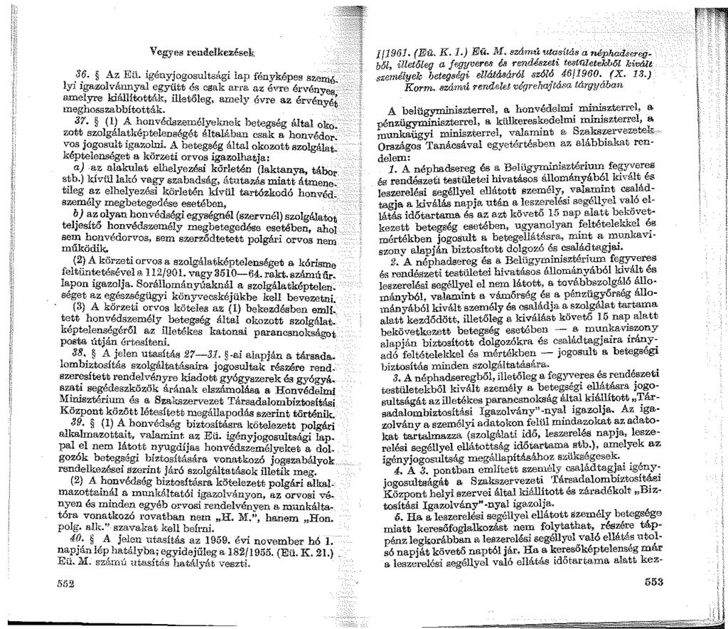 Vegyes rendelkezések.3?. A.z Eü. igényjogosultsági lap fényképes szemé. ly1 igazolvánnyal együtt és csak arra az évre érvény amelyre kiállft-0tták, illei.'6leg, amely évre az ér\rény7t, rneghoss7.