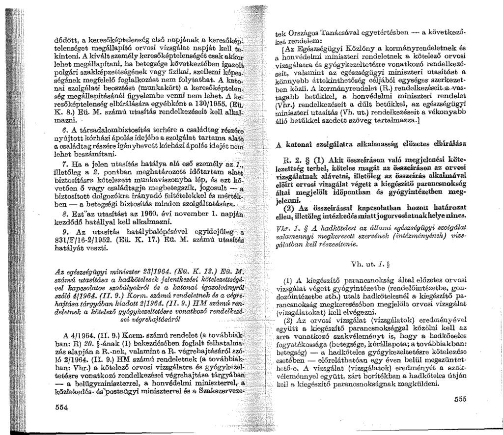 dódött, a keresőképtelenség első napjának a keresőkén: telenséget megállapító orvosi vizsgálat napját kell ~.; kinteni.