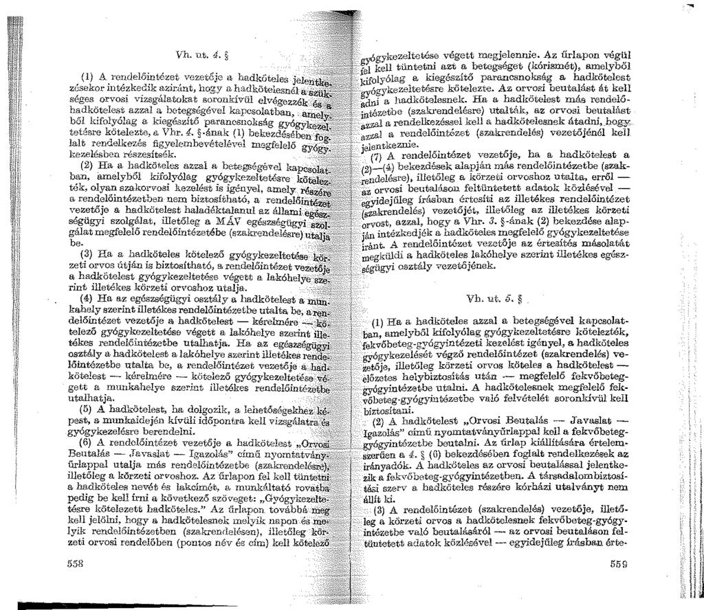'Vh. ut. 4. yógykez:3ltet.és~ v~gett megj~lennie-, ~z ű;lapon vég~l f 1 kell ti.lntetm azt a betegseget (kor1smet), amelybol (1) A l'cndelőintézet vezetéjg a had.