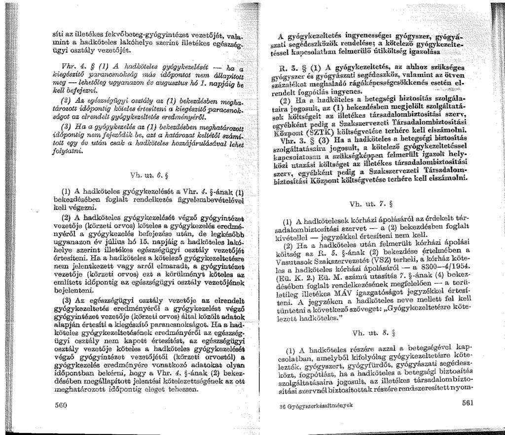 síti az illetéke.s fekvőbeteg-gyógyintézet vezetőjét, valamint a hadköteles lakóhelye szerint illetékes egészség. ügyi osztály veze1'őjét. Vhr. 4.