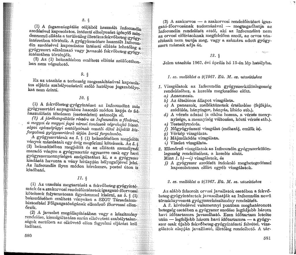 8. {l) A fogamzásgátlás céljából használt Infecundin - szedésével kapcsolatos, intéz:.eti elhelyezést igényl5 tnin.: ~ei:nemu ell~t~ a: területileg illetékcsfekvőbeteg:gyógy~ 1~tézetben torténik.