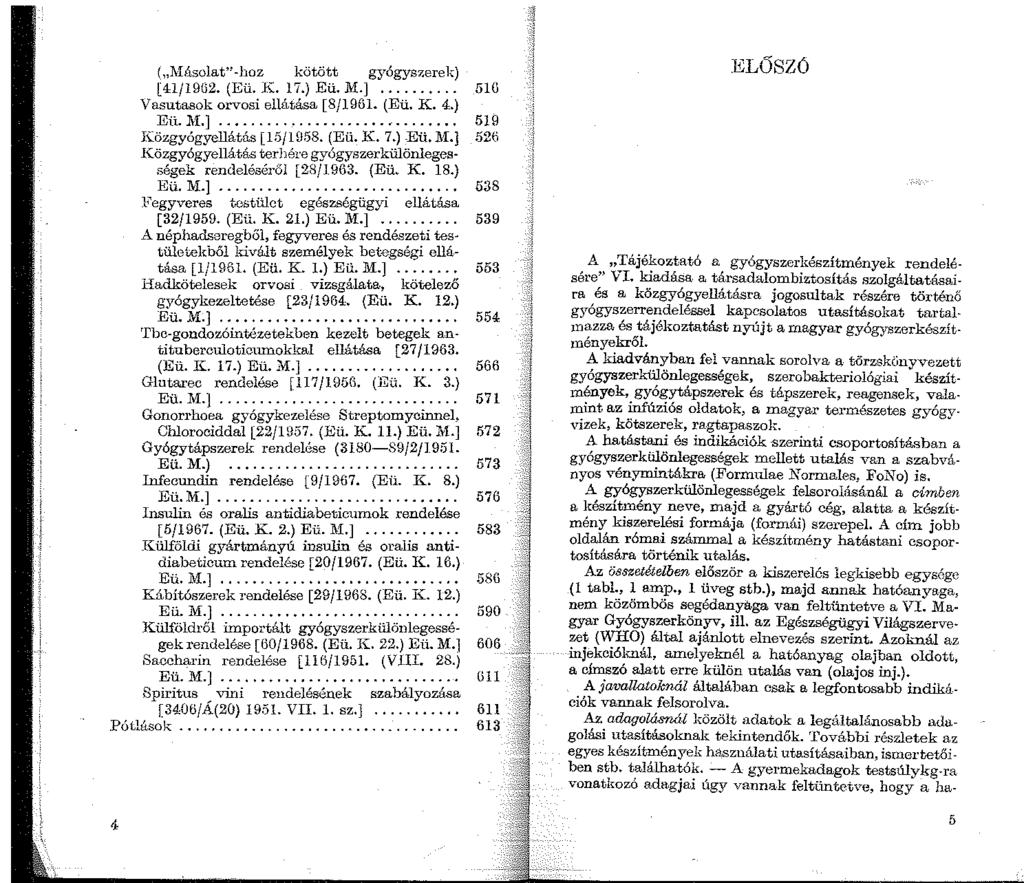 ( J\Iúsolat"-hoz kötött gyógyszerek) [41/1962. (Eü. K. 17.) Eü. M.].... Vasutasok orvosi ellátása [8/1961. (Eü. K. 4.) Eü. J\L]... I\.:özgyógyellátás [16/1958. (Eü. K. 7.) -Eü.J.L] J(,özgyógyellátás terhére gyógyszerk?