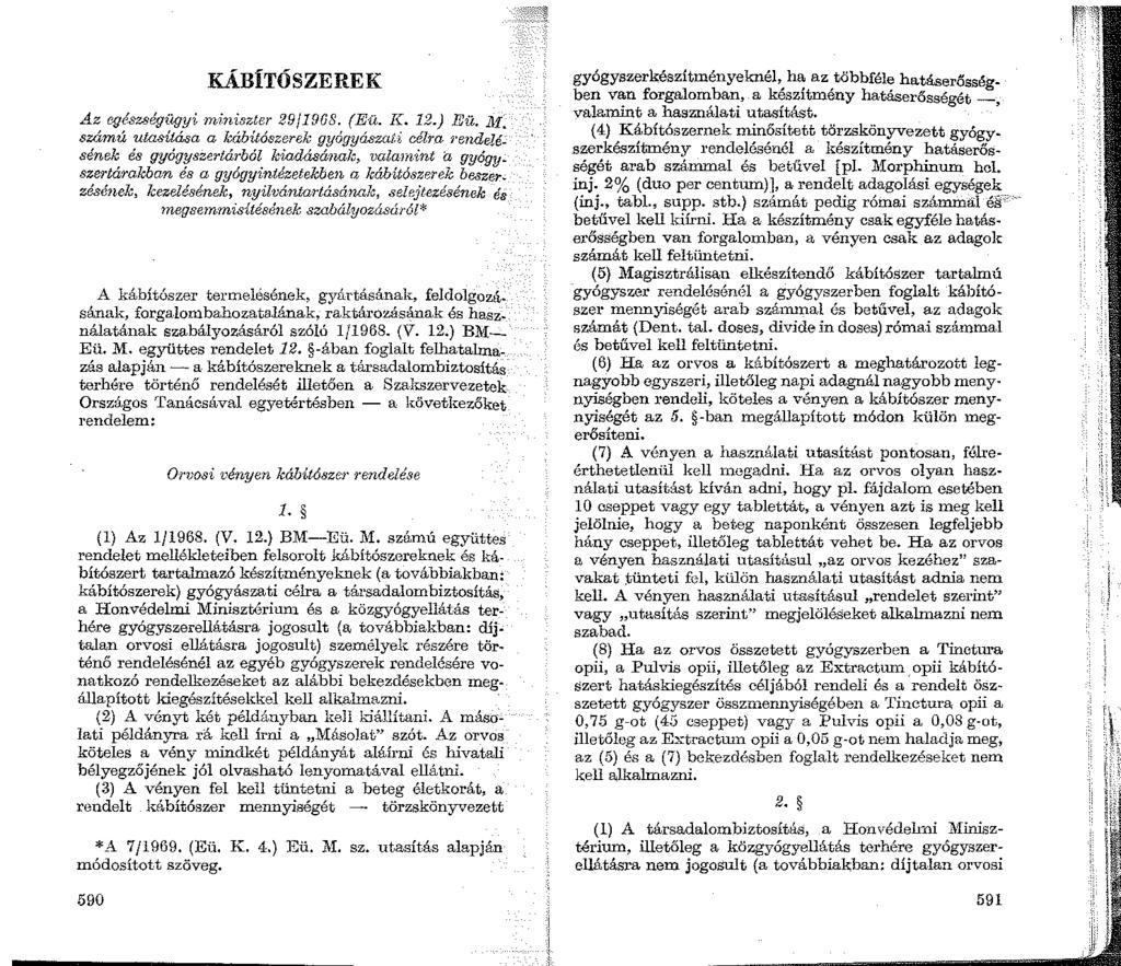 KÁBÍTÓSZEREK Az egészségügyi 'lniniszter 29/1908. (Eü. J{. 12.) Eü. ll!~ számú utasítása a kábítószerek gyógyászati célra > endelésének és gyógyszertárból kiadásának, valainint a gyógy.